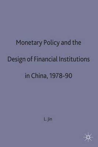 Cover image for Monetary Policy and the Design of Financial Institutions in China,1978-90