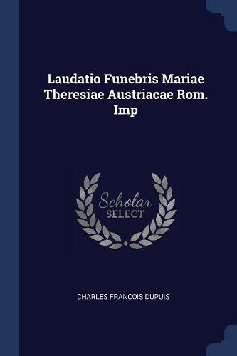 Cover image for Laudatio Funebris Mariae Theresiae Austriacae ROM. Imp