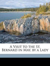 Cover image for A Visit to the St. Bernard in May. by a Lady