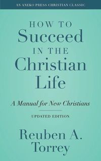 Cover image for How to Succeed in the Christian Life: A Manual for New Christians