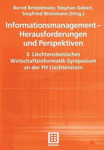 Informationsmanagement - Herausforderungen und Perspektiven: 3. Liechtensteinisches Wirtschaftsinformatik-Symposium an der FH Liechtenstein