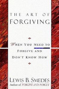 Cover image for Art of Forgiving: When You Need to Forgive and Don't Know How