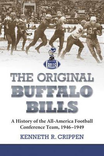 Cover image for The Original Buffalo Bills: A History of the All-America Football Conference Team, 1946-1949