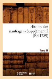 Cover image for Histoire Des Naufrages. Tome 38, Supplement 2 (Ed.1789)