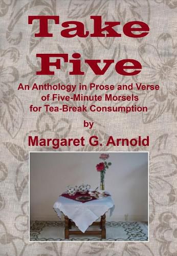 Cover image for Take Five: An Anthology in Prose and Verse of Five-Minute Morsels for Tea Break Consumption