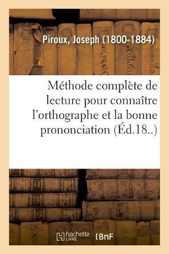 Methode Complete de Lecture Pour Connaitre l'Orthographe Et La Bonne Prononciation