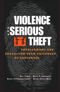 Cover image for Violence and Serious Theft: Development and Prediction from Childhood to Adulthood