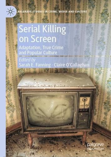 Cover image for Serial Killing on Screen: Adaptation, True Crime and Popular Culture
