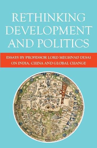 Cover image for Rethinking Development and Politics: Essays by Professor Lord Meghnad Desai on India, China and Global Change