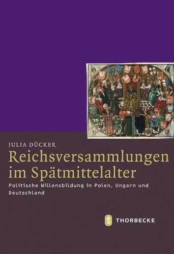 Cover image for Reichsversammlungen Im Spatmittelalter: Politische Willensbildung in Polen, Ungarn Und Deutschland