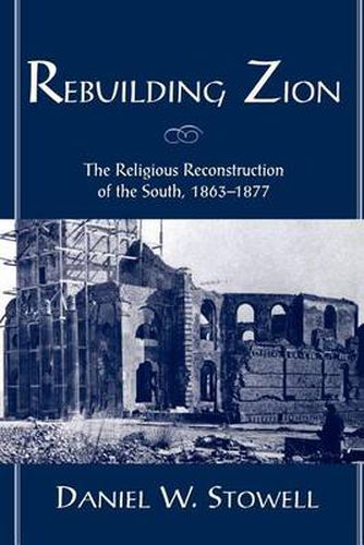 Cover image for Rebuilding Zion: The Religious Reconstruction of the South, 1863-1877