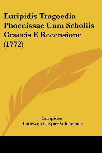 Euripidis Tragoedia Phoenissae Cum Scholiis Graecis E Recensione (1772)