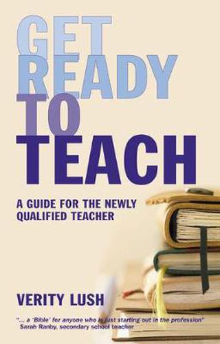 Cover image for Get Ready to Teach: A Guide for the Newly Qualified Teacher (NQT)