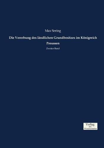 Cover image for Die Vererbung des landlichen Grundbesitzes im Koenigreich Preussen: Zweiter Band