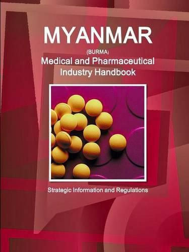 Cover image for Myanmar Medical and Pharmaceutical Industry Handbook - Strategic Information and Regulations