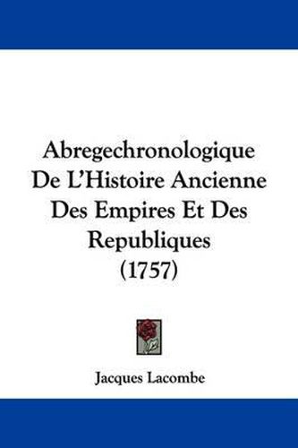 Abregechronologique de L'Histoire Ancienne Des Empires Et Des Republiques (1757)