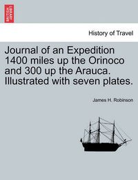 Cover image for Journal of an Expedition 1400 Miles Up the Orinoco and 300 Up the Arauca. Illustrated with Seven Plates.