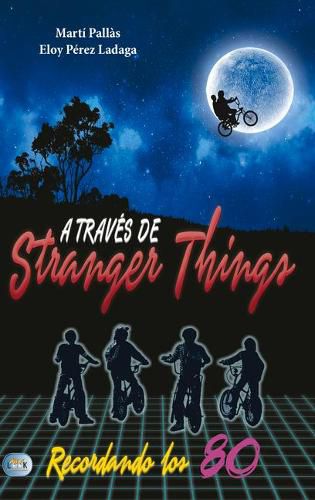 Cover image for A Traves de Stranger Things: Recordando Los 80