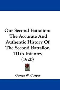 Cover image for Our Second Battalion: The Accurate and Authentic History of the Second Battalion 111th Infantry (1920)