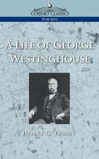 Cover image for A Life of George Westinghouse