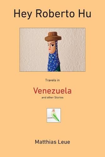 Cover image for Hey Roberto Hu: Travels in Venezuela and other Stories