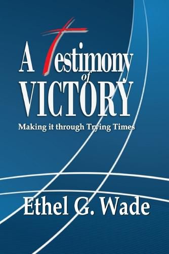 A Testimony of Victory: Making it through Trying Times