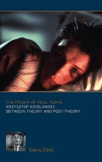 Cover image for The Fright of Real Tears: Krzystof Kieslowski between Theory and Post-Theory