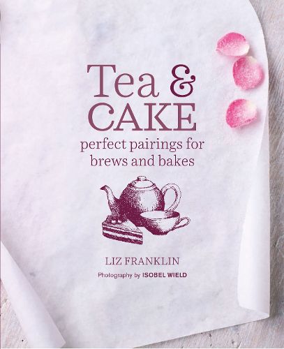 Cover image for Tea and Cake: Perfect Pairings for Brews and Bakes