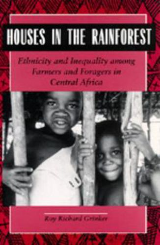 Cover image for Houses in the Rainforest: Ethnicity and Inequality Among Farmers and Foragers in Central Africa