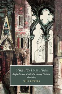 Cover image for The Italian Idea: Anglo-Italian Radical Literary Culture, 1815-1823