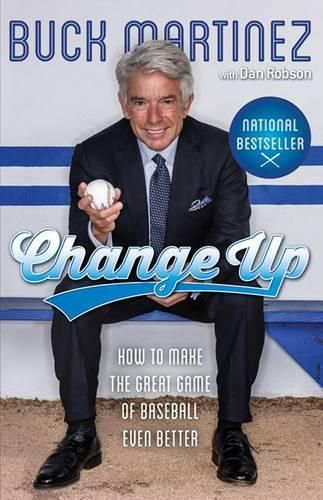 Cover image for Change Up: How to Make the Great Game of Baseball Even Better