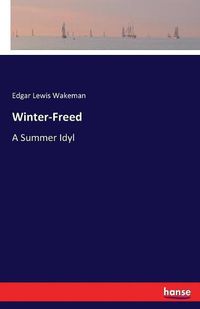 Cover image for Winter-Freed: A Summer Idyl