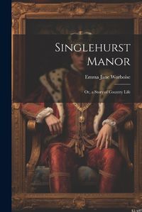 Cover image for Singlehurst Manor; Or, a Story of Country Life