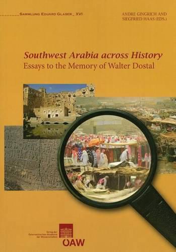 Southwest Arabia Across History: Essays to the Memory of Walter Dostal