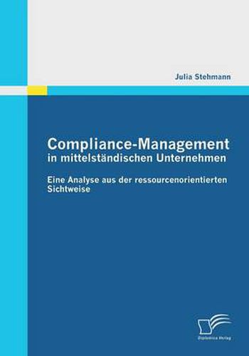 Cover image for Compliance-Management in mittelstandischen Unternehmen: Eine Analyse aus der ressourcenorientierten Sichtweise