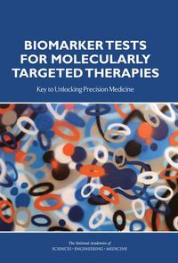 Cover image for Biomarker Tests for Molecularly Targeted Therapies: Key to Unlocking Precision Medicine