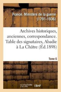 Cover image for Inventaire Sommaire Des Archives Historiques, Archives Anciennes, Correspondance. Tome 6