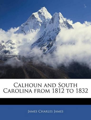 Calhoun and South Carolina from 1812 to 1832