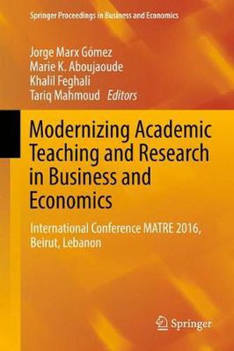 Cover image for Modernizing Academic Teaching and Research in Business and Economics: International Conference MATRE 2016, Beirut, Lebanon