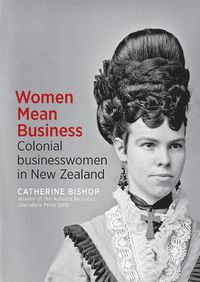 Cover image for Women Mean Business: Colonial businesswomen in New Zealand