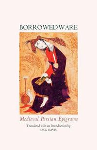 Cover image for Borrowed Ware: Medieval Persian Epigrams