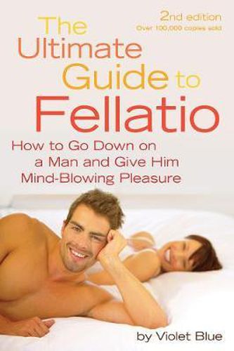Cover image for The Ultimate Guide to Fellatio: How to Go Down on a Man and Give Him Mind-Blowing Pleasure