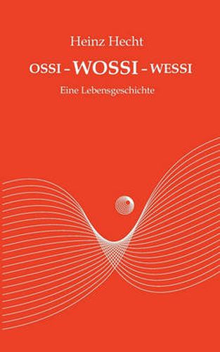 Cover image for Ossi - Wossi - Wessi: Eine Lebensgeschichte