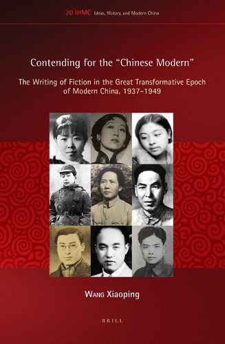 Cover image for Contending for the  Chinese Modern: The Writing of Fiction in the Great Transformative Epoch of Modern China, 1937-1949