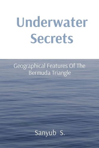 Cover image for Underwater Secrets: Geographical Features Of The Bermuda Triangle