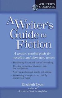 Cover image for A Writer's Guide to Fiction: A Concise, Practical Guide for Novelists and Short-Story Writers