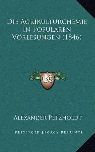 Cover image for Die Agrikulturchemie in Popularen Vorlesungen (1846)