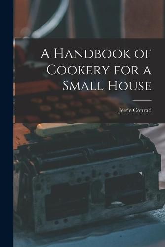 Cover image for A Handbook of Cookery for a Small House