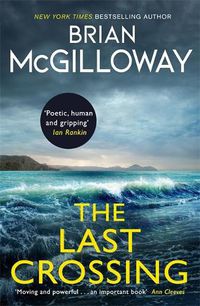 Cover image for The Last Crossing: a gripping and unforgettable crime thriller from the New York Times bestselling author