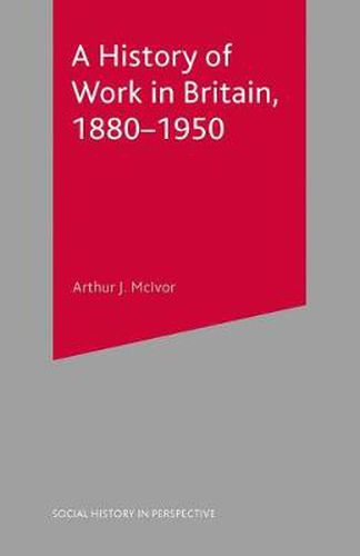 Cover image for A History of Work in Britain, 1880-1950